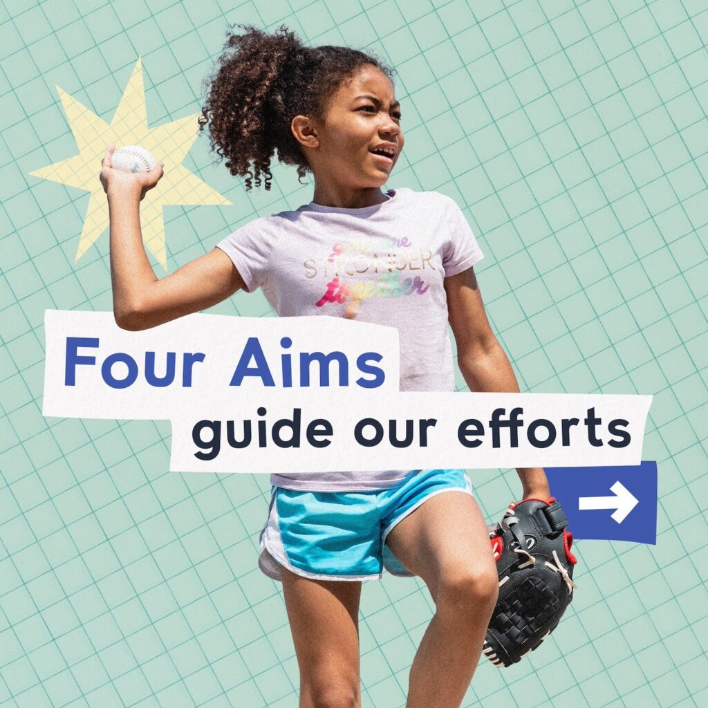 A collage including an images of a youth girl playing baseball, abstract shapes made of colorful graph paper and text that reads "Four aims guide our efforts."
